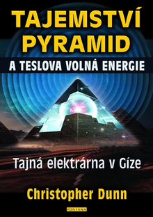Kniha: Tajemství pyramid a Teslova volná energie - Tajná elektrárna v Gíze - 1. vydanie - Christopher Dunn