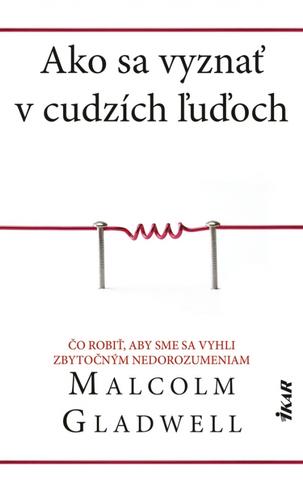 Kniha: Ako sa vyznať v cudzích ľuďoch - Čo robiť, aby sme sa vyhli zbytočným nedorozumeniam - 1. vydanie - Malcolm Gladwell