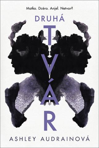 Kniha: Druhá tvár - Matka. Dcéra. Anjel. Netvor? - 1. vydanie - Ashley Audrain