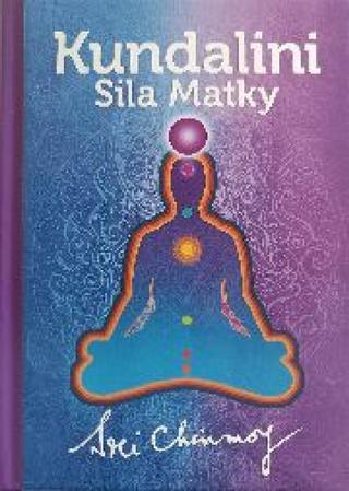 Kniha: Kundalini - Sila Matky - Sila Matky - 1. vydanie - Sri Chinmoy