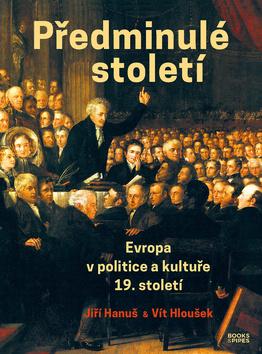 Kniha: Předminulé století - Evropa v politice a kultuře 19. století - Jiří Hanuš
