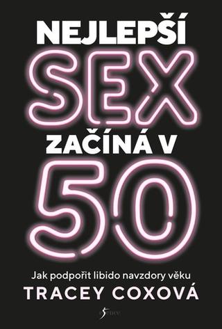 Kniha: Nejlepší sex začíná v 50 - 1. vydanie - Tracey Coxová