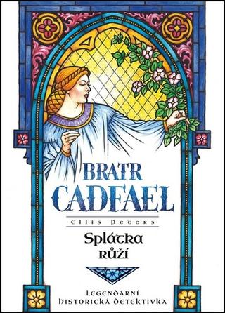 Kniha: Splátka růží - Bratr Cadfael - 1. vydanie - Ellis Petersová