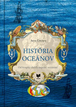 Kniha: História oceánov - Od kvapky dažďa naprieč oceánmi - Juraj Činčura