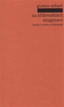 Kniha: Na křižovatkách imaginace - studie o umění a literatuře - Gustav Erhart