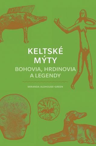 Kniha: Keltské mýty: Bohovia, hrdinovia a legendy - 1. vydanie - Miranda Aldhouse-Green