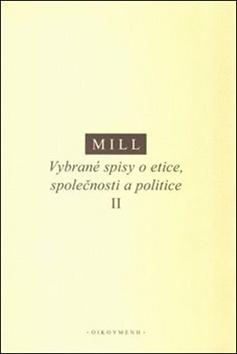 Kniha: Vybrané spisy o etice, společnosti a politice II - John Stuart Mill