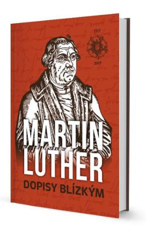 Kniha: Martin Luther Dopisy blízkým - 1. vydanie - Martin Luther