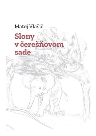 Kniha: Slony v čerešňovom sade - Matej Vlašič