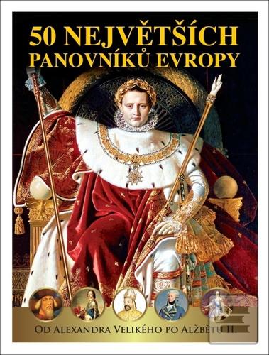 50 největších panovníků… (Pavel Šmejkal; Dagmar Garciová; Jan Kukrál)