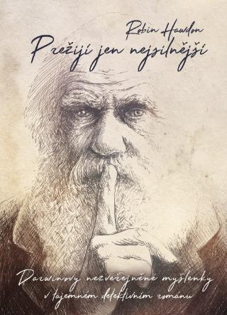 Kniha: Přežijí jen nejsilnější - Darwinovy nezveřejněné myšlenky v tajemném detektivním románu - 1. vydanie - Robin Hawdon