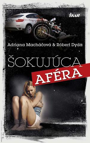 Kniha: Šokujúca aféra - Adriana Macháčová, Róbert Dyda