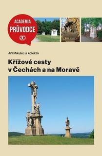 Kniha: Křížové cesty v Čecách a na Moravě - Jiří Mikulec