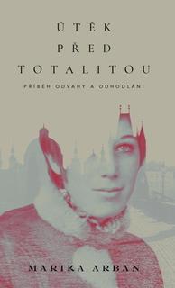 Kniha: Útěk před totalitou - 1. vydanie - Marika Arban