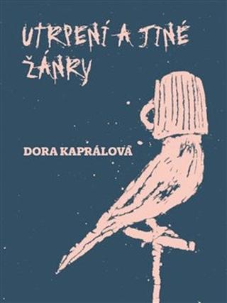Kniha: Utrpení a jiné žánry - Dora Kaprálová