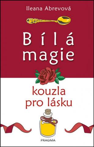 Kniha: Bílá magie – kouzla pro lásku - 1. vydanie - Ileana Abrevová