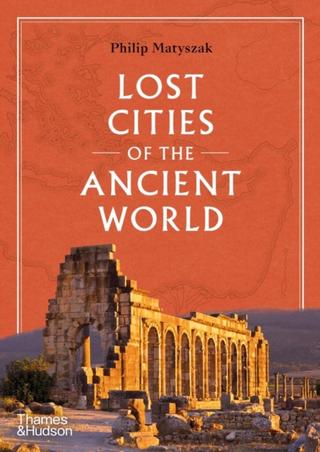 Kniha: Lost Cities of the Ancient World - Philip Matyszak