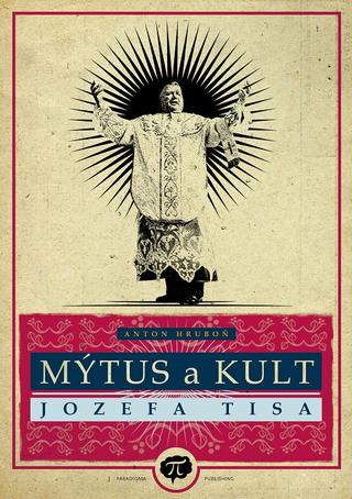 Kniha: Mýtus a kult Jozefa Tisa - Anton Hruboň