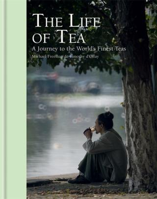 Kniha: The Life of Tea - Michael Freeman;Timothy D'Offay