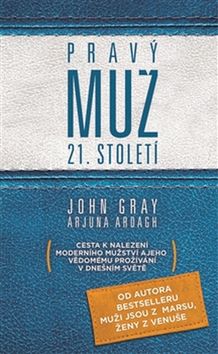 Kniha: Pravý muž 21. století - Cesta k nalezení modeního mužství a jeho vědomého prožívání v dnešním světě - 1. vydanie - John Gray