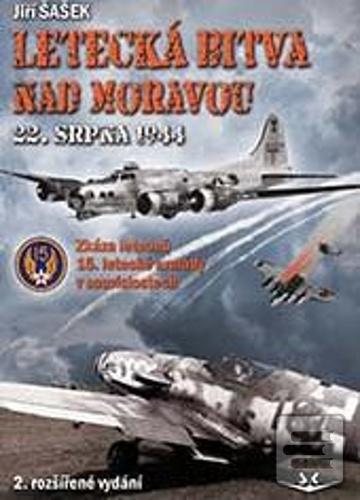 Kniha: Letecká bitva nad Moravou 22. srpna 1944 - 2. vydanie - Jiří Šašek