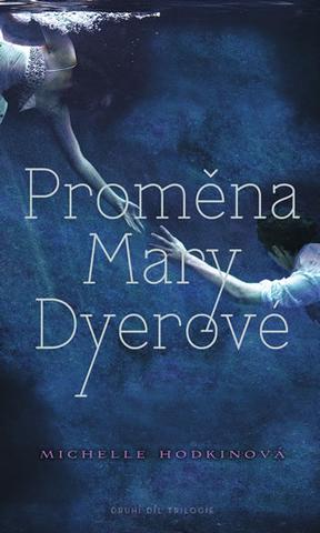 Kniha: Proměna Mary Dyerové - Druhý díl slavné mysteriózní trilogie. - Michelle Hodkin