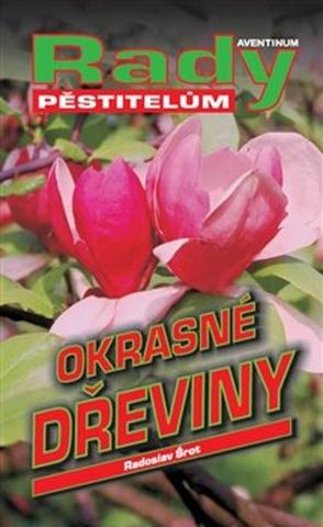 Kniha: Okrasné dřeviny - Rady pěstitelům - Radoslav Šrot