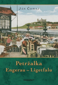 Kniha: Petržalka Engerau – Ligetfalu - Ján Čomaj