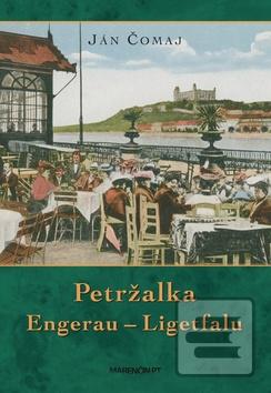 Kniha: Petržalka Engerau – Ligetfalu - Ján Čomaj