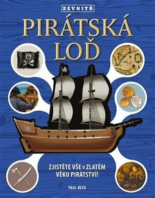 Kniha: Pirátská loď zevnitř - Zjistěte vše o zlatém věku pirátství! - 1. vydanie - Paul Beck