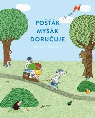 Kniha: Pošťák Myšák doručuje - Pošťák Myšák 1 - 1. vydanie - Marianne Dubuc