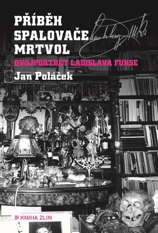 Kniha: Příběh spalovače mrtvol - Dvojportrét Ladislava Fukse - 2. vydanie - Ján Poláček