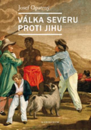 Kniha: Válka Severu proti Jihu - 1. vydanie - Josef Opatrný