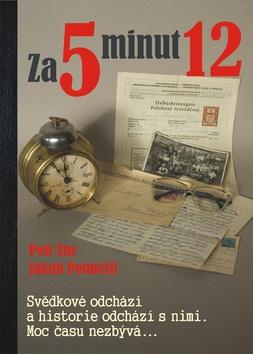 Kniha: Za 5 minut 12 - Svědkové odchází a historie odchází s nimi. Moc času nezbývá... - 1. vydanie - Petr Enc; Jakub Potměšil