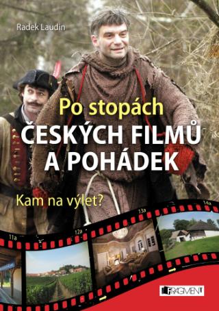 Kniha: Po stopách českých filmů a pohádek - Kam na výlet? - 1. vydanie - Radek Laudin