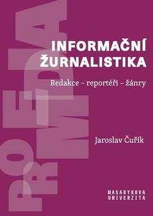 Kniha: Informační žurnalistika - Redakce – reportéři – žánry - Jaroslav Čuřík