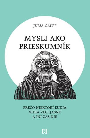 Kniha: Mysli ako prieskumník - Prečo niektorí ľudia vidia veci jasne a iní zas nie - Julia Galef