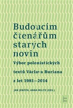 Kniha: Budoucím čtenářům starých novin - Výbor polonistických textů Václava Buriana z let 1981-2014 - Václav Burian
