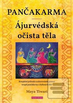 Kniha: Pančakarma - Ájurvédská očista těla - Kompletní průvodce uzdravováním pomocí terapií pančakarmy a bylinných léků - 1. vydanie - Maya Tiwari