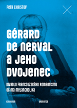 Kniha: Gérard de Nerval a jeho dvojenec - Divadlo francouzského romantismu očima melancholika - Petr Christov