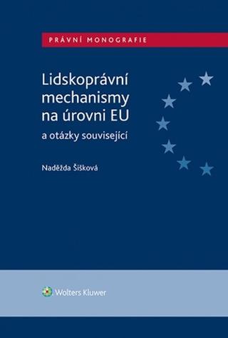 Kniha: Lidskoprávní mechanismy na úrovni EU a otázky související - Naděžda Šišková