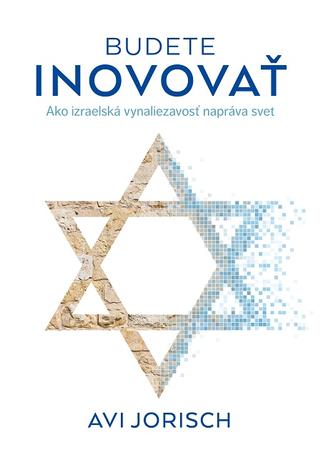 Kniha: Budete inovovať - Ako izraelská vynaliezavosť napráva svet - Avi Jorisch
