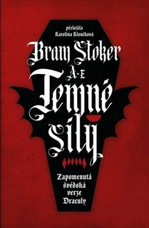 Kniha: Temné síly - Zapomenutá švédská verze Draculy - 1. vydanie - Bram Stoker