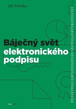 Kniha: Báječný svět elektronického podpisu - 1. vydanie - Jiří Peterka
