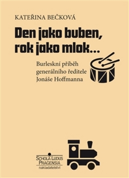 Kniha: Den jako buben, rok jako mlok… - Burleskní příběh generálního ředitele Jonáše Hoffmanna - Kateřina Bečková