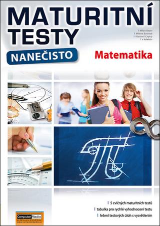 Kniha: Maturitní testy nanečisto Matematika - 2. vydanie - Milan Bayer; Milena Bustová; Vlastimil Chytrý