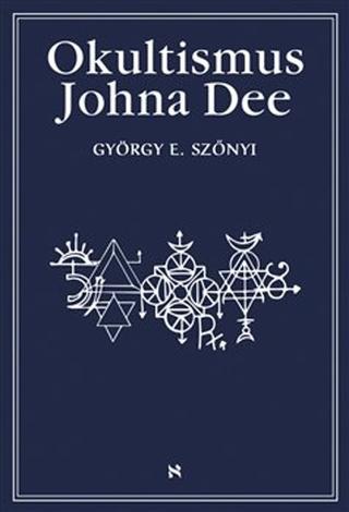 Kniha: Okultismus Johna Dee - Magická exaltace prostřednictvím mocných znamení - György E. Szönyi
