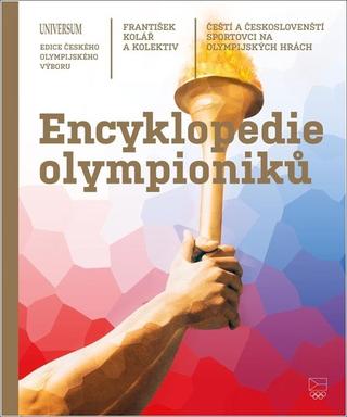 Kniha: Encyklopedie olympioniků - Čeští a českoslovenští sportovci na olympijských hrách - 1. vydanie - František Kolář