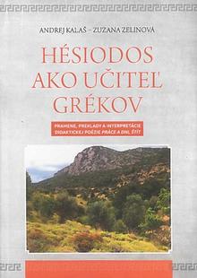 Kniha: Hésiodos ako učiteľ Grékov - Pramene, preklady a interpretácie didaktickej poézie práce a dni, štít - Zuzana Zelinová