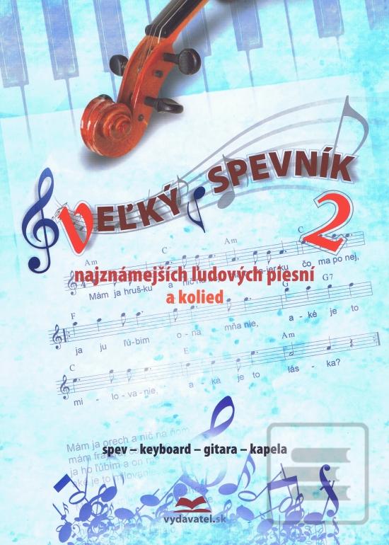 Kniha: Veľký spevník 2 najznámejších ľudových piesní a kolied - spev, keyboard, gitara, kapela - 2. vydanie - Vladimír Dobrucký
